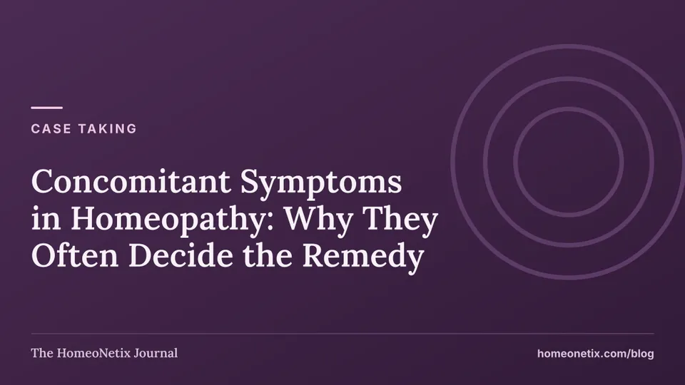 Case taking: Concomitant Symptoms in Homeopathy: Why They Often Decide the Remedy