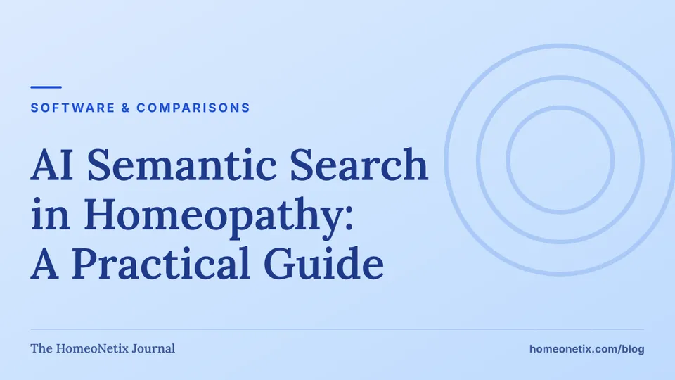 Software & comparisons: AI Semantic Search in Homeopathy: A Practical Guide